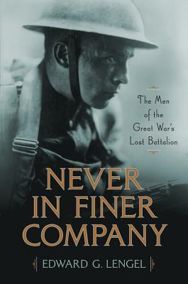 Edward Lengel, Never in Finer Company: The Men of the Great War's Lost Battalion