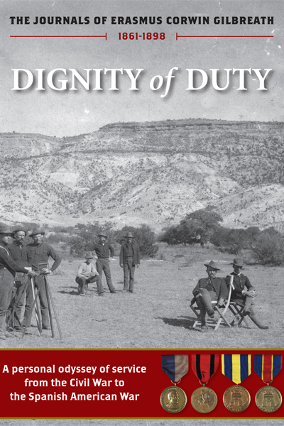 Dignity of Duty: The Journals of Erasmus Corwin Gilbreath, 1861-1898