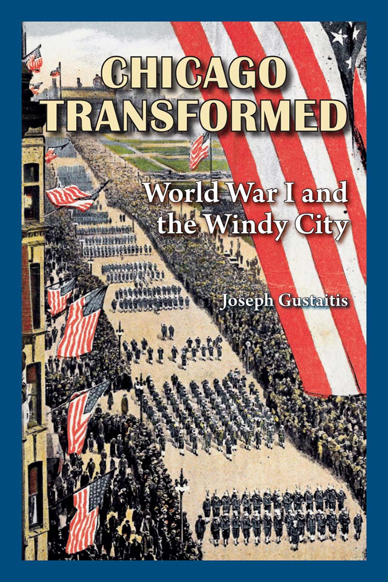 Joseph Gustaitis, Chicago Transformed: World War I and the Windy City