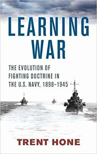 Trent Hone, Learning War: The Evolution of Fighting Doctrine in the U.S. Navy, 1898-1945