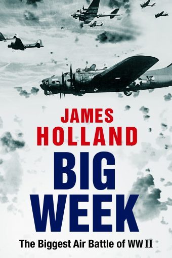 James Holland, Big Week: The Biggest Air Battle of World War Two