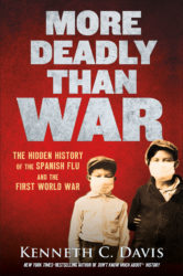 Kenneth Davis, More Deadly Than War: The Hidden History of the Spanish Flu and the First World War
