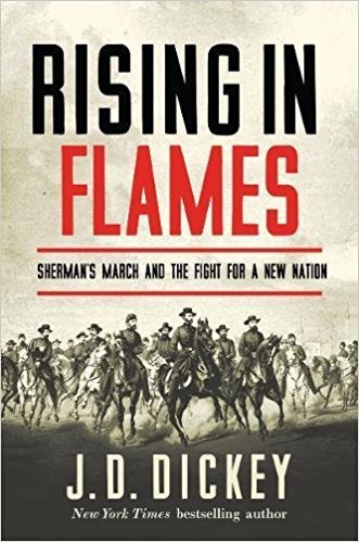 J.D. Dickey, Rising in Flames: Sherman's March and the Fight for a New Nation