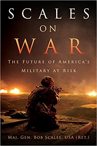 Major General Bob Scales, USA (Ret.), Scales on War: The Future of America's Military at Risk