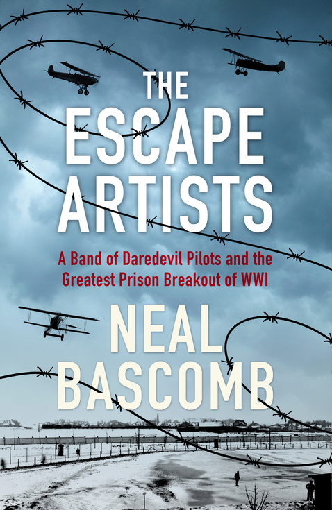 Neal Bascomb, The Escape Artists: A Band of Daredevil Pilots and the Greatest Prison Break of the Great War
