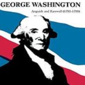George Washington : anguish and farewell