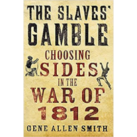 The Slaves' Gamble: Choosing Sides in the War of 1812