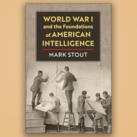 World War I and the Foundations of American Intelligence Book Cover