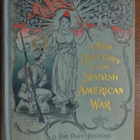 Cover of "A New History of the Spanish American War Including the Past History and Future Destiny of Our New Possessions"